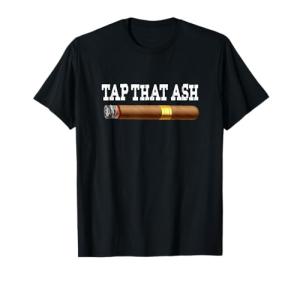 Funny Cigar Lovers T-Shirt - Tap That Ash