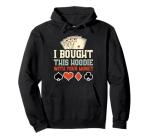 Funny Poker Hoodie: I Bought This With Your Money
