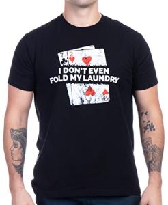 Funny Poker T-Shirt - I Don't Even Fold Laundry