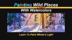Painting Wild Places with Watercolors: Learn To Paint Winter's Light