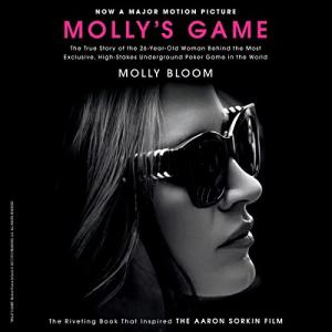 Molly's Game: From Hollywood’s Elite, to Wall Street’s Billionaire Boys Club, My High-Stakes Adventure in the World of Underground Poker