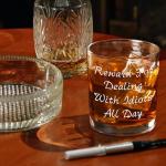 Funny Whiskey Glass for Dealing with Idiots