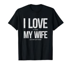 Funny Poker T-Shirt: My Wife Lets Me Play