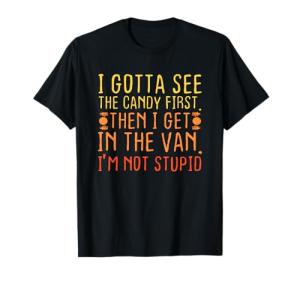 I Need to See the Candy First T-Shirt