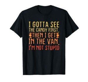I Need to See the Candy First T-Shirt