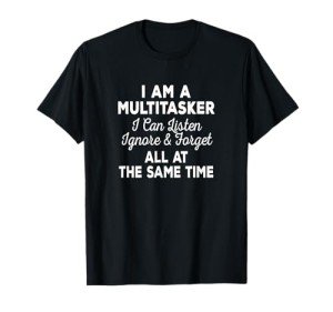 I Can Listen, Ignore & Forget T-Shirt