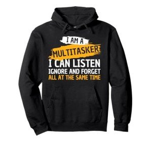 Multitasker Hoodie: Listen, Ignore, Forget with Humor