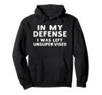 In My Defense Unsupervised Humor Hoodie