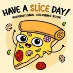Have A Slice Day: Funny Pun Coloring Book