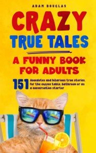 Crazy True Tales: Hilarious Stories for Adults
