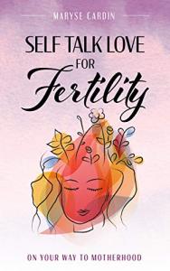 Self Talk Love: Empowering Fertility Journey