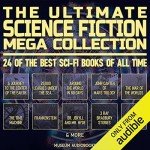 The Ultimate Science Fiction Mega Collection: 24 of the Best Sci-Fi Books of All Time: A Journey to the Center of the Earth, 20,000 Leagues Under the Sea, Around the World in 80 Days, John Carter of Mars Trilogy, The War of the Worlds, The Time Machine, Frankenstein, Dr. Jekyll and Mr. Hyde, 3 Ray Bradbury Stories, Flatland, & More