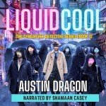 Liquid Cool: The Cyberpunk Detective Series: Liquid Cool, Book 1