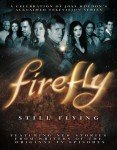 Firefly: Still Flying, A Celebration of Joss Whedon’s Acclaimed TV Series