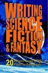 Writing Science Fiction & Fantasy: 20 Dynamic Essays by the Field's Top Professionals