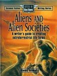 Aliens & Alien Societies: A Writer's Guide to Creating Extraterrestrial Life-Forms (Science Fiction Writing Series)