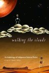 Walking the Clouds: An Anthology of Indigenous Science Fiction (Sun Tracks)