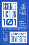 Science Fiction: 101: Exploring the Craft of Science Fiction