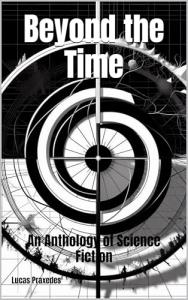Beyond the Time: An Anthology of Science Fiction