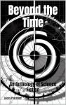 Beyond the Time: An Anthology of Science Fiction