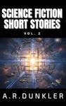 Science Fiction Short Stories Collection Vol. 2: Dark futuristic sci-fi where AI, dystopian worlds, and advanced tech merge in tales of suspense, exploration, ... dilemmas (Science Fiction Anthologies)