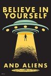 Believe In Yourself and Aliens Funny UFO Abduction I Want To Believe Science Fiction SciFi Room Decor Outer Space Ship Motivational Poster Cool Wall Art Print Poster 16x24