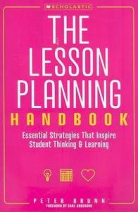 The Lesson Planning Handbook: Essential Strategies That Inspire Student Thinking and Learning