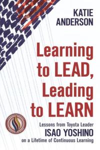 Learning to Lead, Leading to Learn: Lessons from Toyota Leader Isao Yoshino on a Lifetime of Continuous Learning