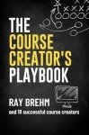 The Course Creator's Playbook: How Course Creators Like You Are Teaching Their Gifts Right Now (The Success Playbook Series 2)