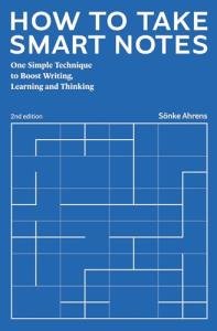 How to Take Smart Notes: One Simple Technique to Boost Writing, Learning and Thinking