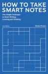 How to Take Smart Notes: One Simple Technique to Boost Writing, Learning and Thinking