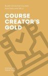 Course Creator’s Gold: Build Interactive Courses that Stick and SELL (The Course Creator's Toolkit Book 2)