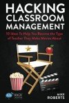 Hacking Classroom Management: 10 Ideas To Help You Become the Type of Teacher They Make Movies About (Hack Learning Series)
