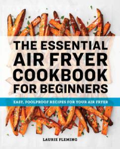 Beginner's Air Fryer Cookbook: Easy, Foolproof Recipes