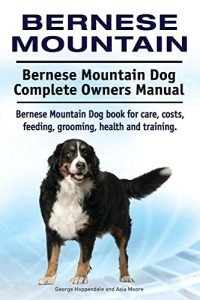 Bernese Mountain Dog Owner's Manual for Care & Training