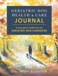 Geriatric Dog Care Journal: Your Caregiving Toolkit