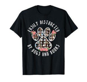 “Dog Lovers T-Shirt: Easily Distracted by Dogs & Books”