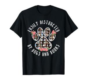 “Dog Lovers T-Shirt: Easily Distracted by Dogs & Books”