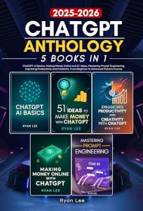 ChatGPT Anthology: 5 books in 1 - ChatGPT AI Basics, Making Money Online and 51 ideas, Mastering Prompt Engineering, Improving Productivity and Creativity. From Beginner to Advanced Passive Income