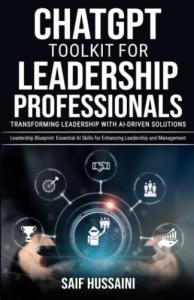 ChatGPT Toolkit for Leadership Professionals: Transforming Leadership with AI-Driven Solutions: Leadership Blueprint: Essential AI Skills for Enhancing Leadership and Management (ChatGPT Foundations)