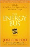 The Energy Bus: 10 Rules to Fuel Your Life, Work, and Team with Positive Energy