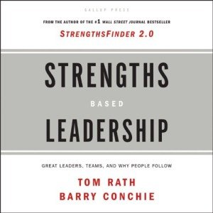 Strengths Based Leadership: Great Leaders, Teams and Why People Follow