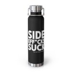Side Eff*cks Suck Water Bottle - That’s why I listen to The Cancer Pod