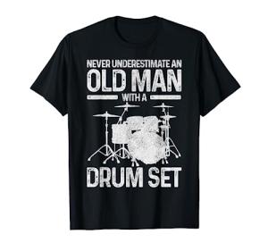 Drummer Gift Never Underestimate An Old Man With A Drum Set T-Shirt