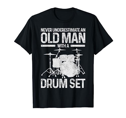 Drummer Gift Never Underestimate An Old Man With A Drum Set T-Shirt