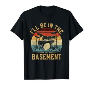 Basement Drumming: Funny Drummer T-Shirt for All