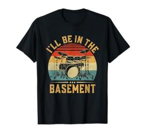 Basement Drumming: Funny Drummer T-Shirt for All