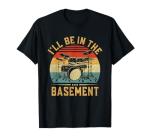 Basement Drumming: Funny Drummer T-Shirt for All