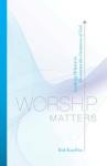 Worship Matters: Encountering God's Greatness Together