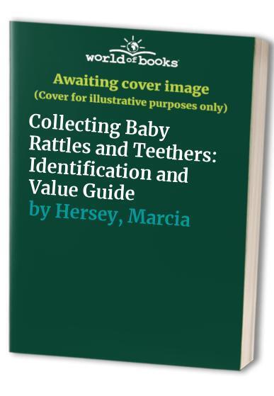 Collecting Baby Rattles and Teethers..., Hersey, Marcia